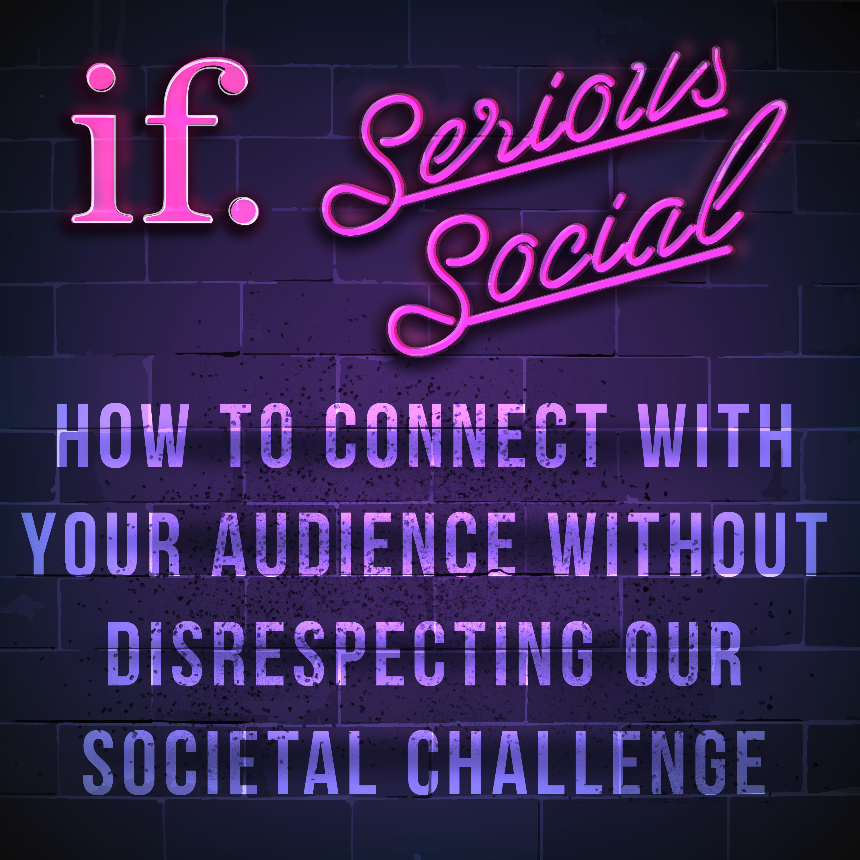 Ep 2: Serious Social – How to connect with you audience without disrespecting our societal challenge