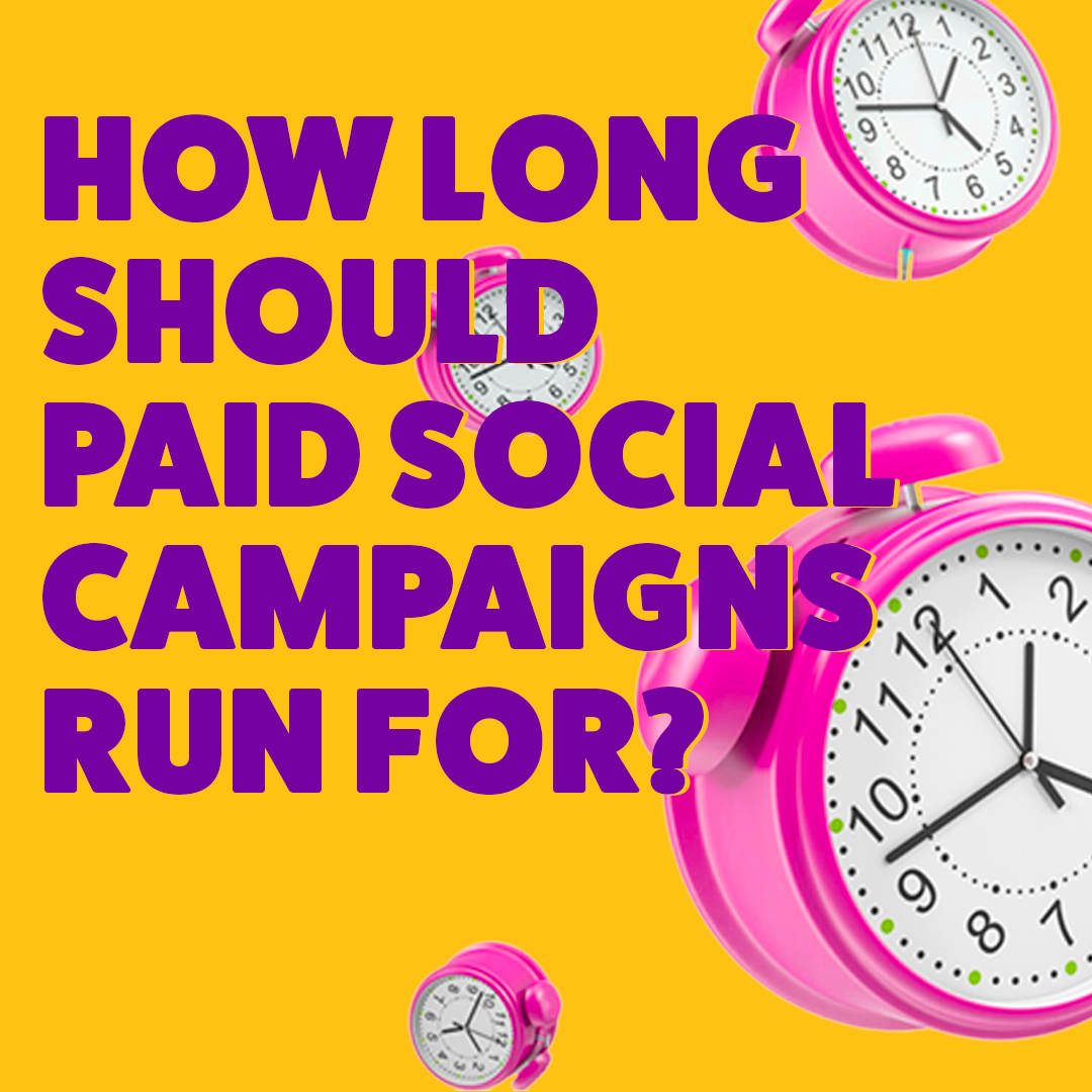 How long should you run your paid social campaigns?