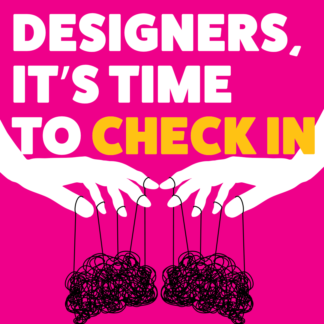 Designers, it’s time to check in