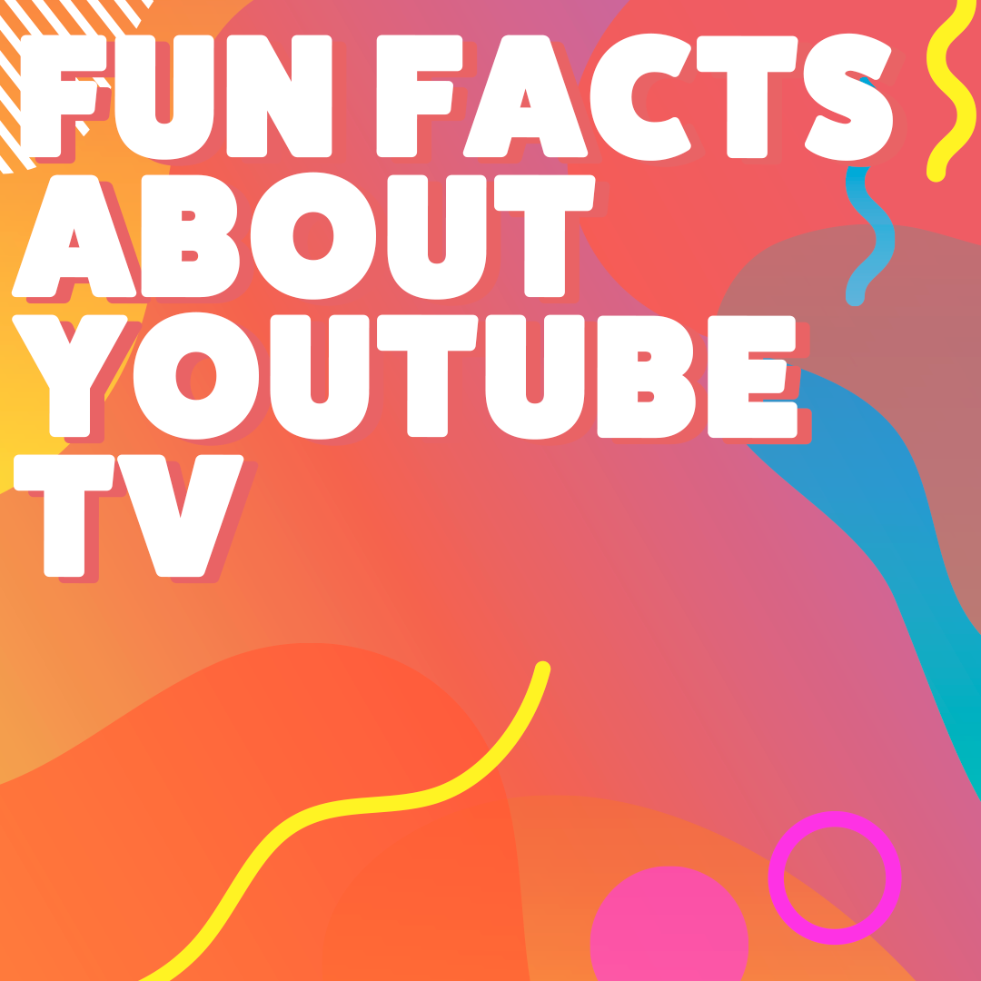 Fun facts about YouTube TV