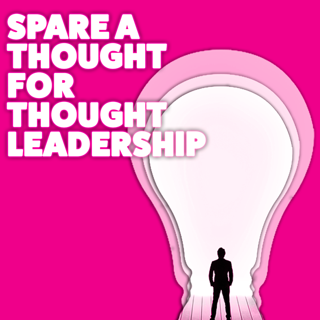 Spare a thought for thought-leadership…