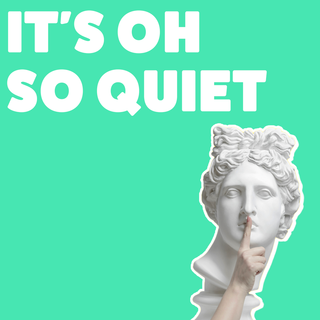 It’s Oh So Quiet