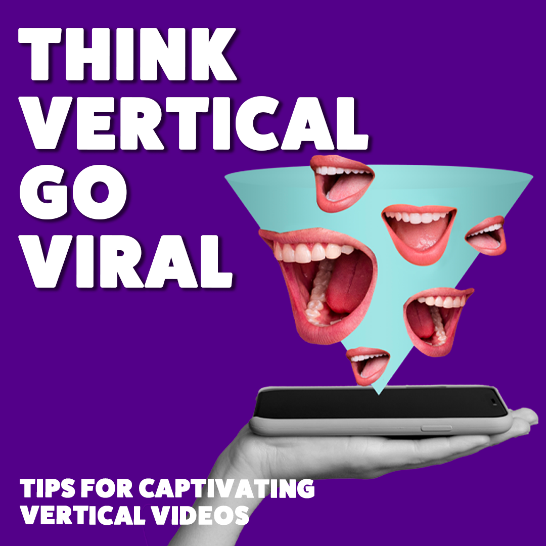 Think Vertical, Go Viral: Tips for captivating vertical videos