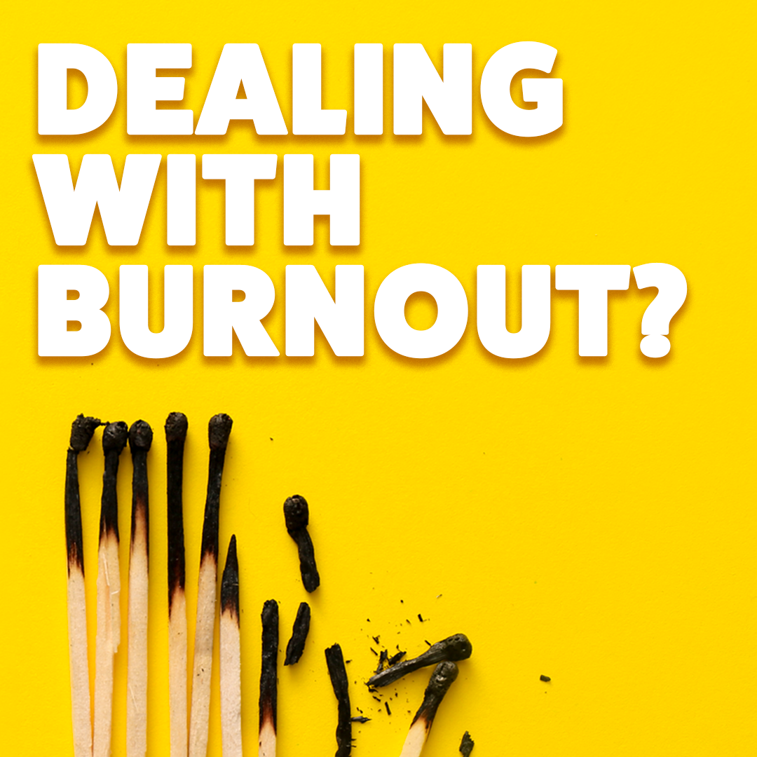 Dealing with burnout?