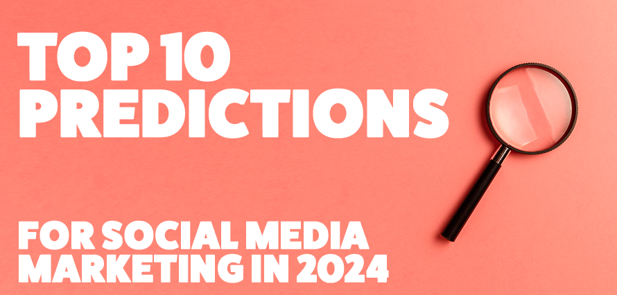 Top 10 Predictions for Social Media Marketing in 2024