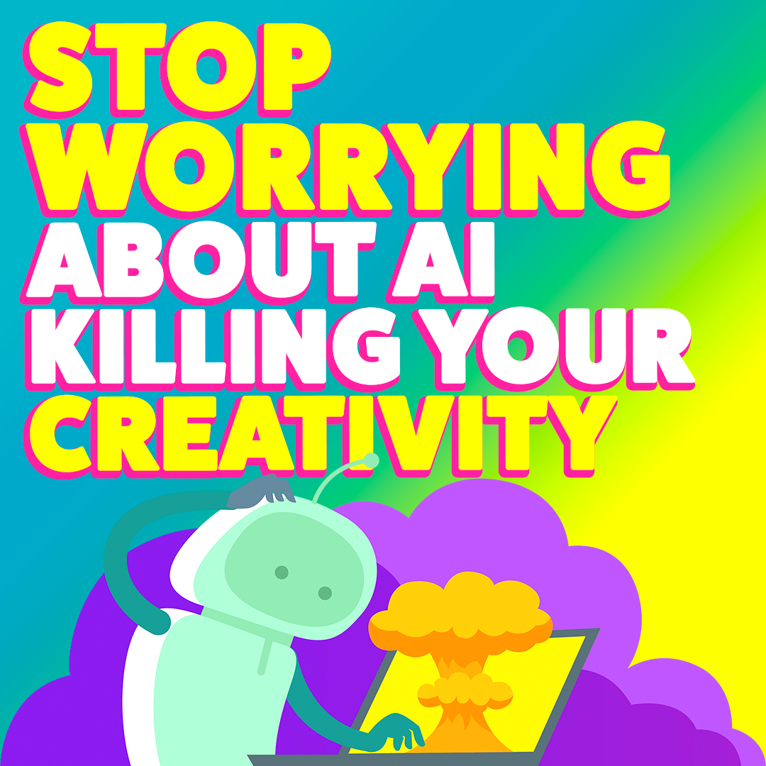 Stop worrying about AI killing your creativity