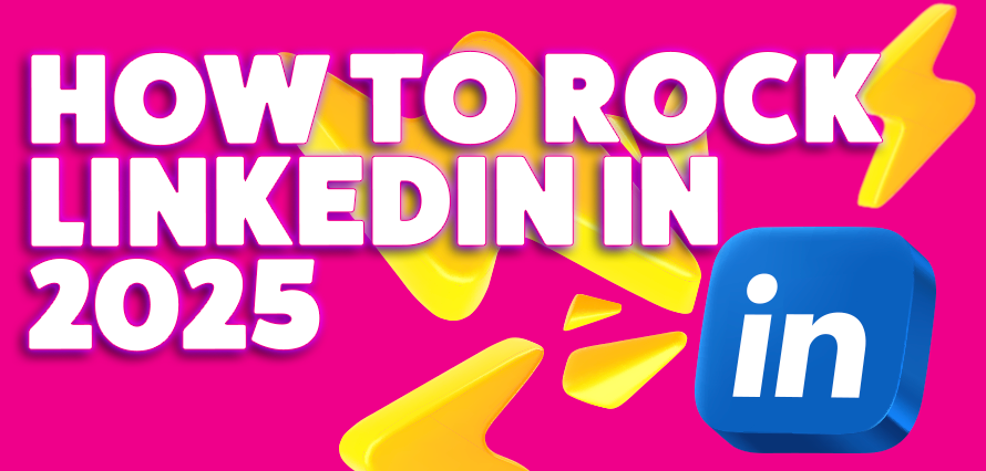 How to Rock LinkedIn in 2025