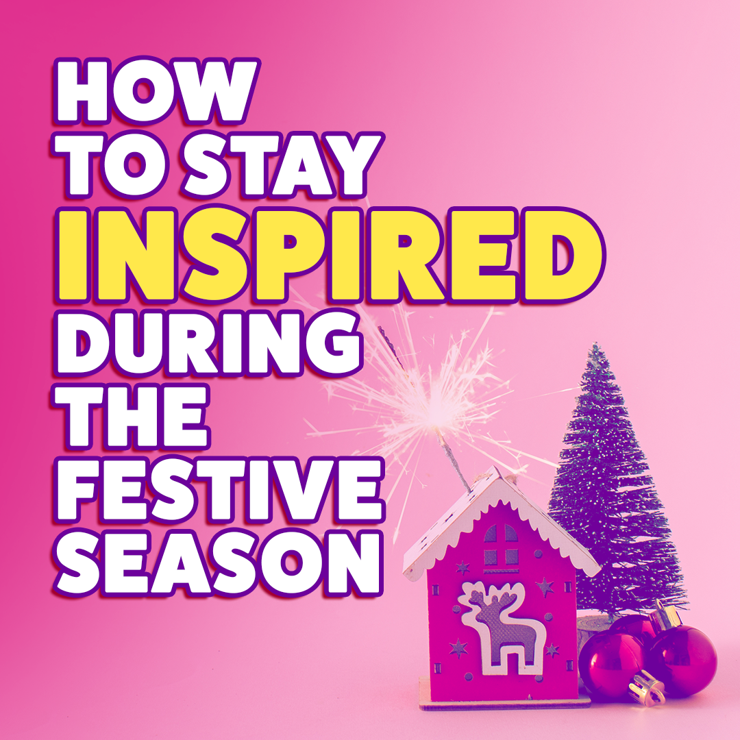 How to Stay Inspired During the Festive Season