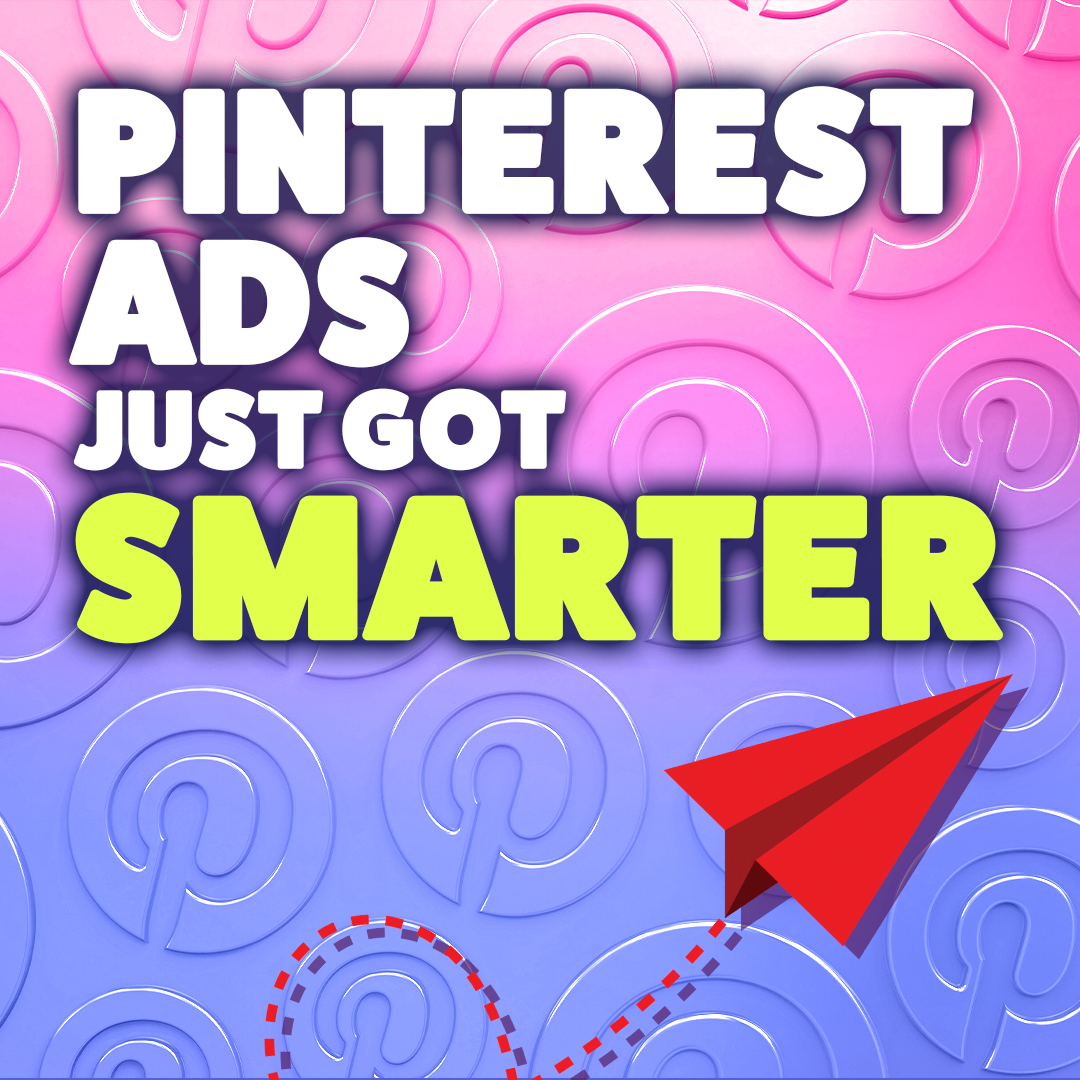 Pinterest Ads Just Got Smarter