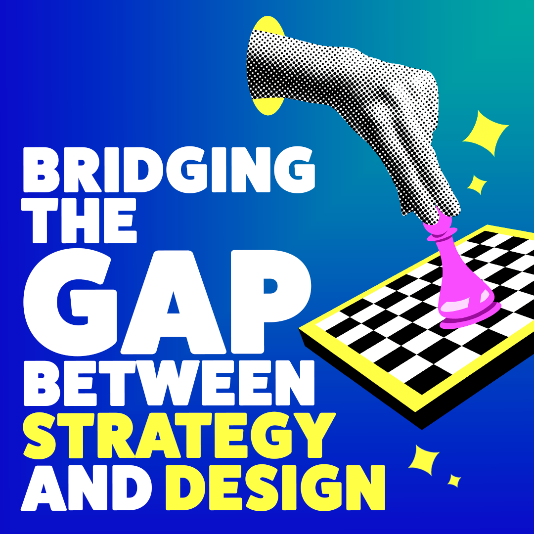 Bridging the Gap Between Strategy and Design