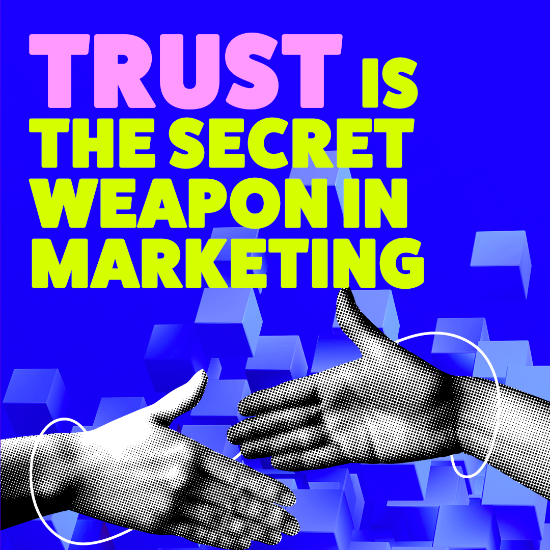 Trust is the secret weapon in marketing