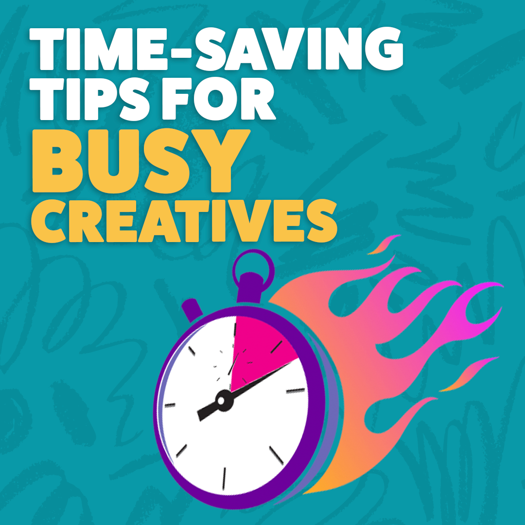 Time-Saving Tips for Busy Creatives