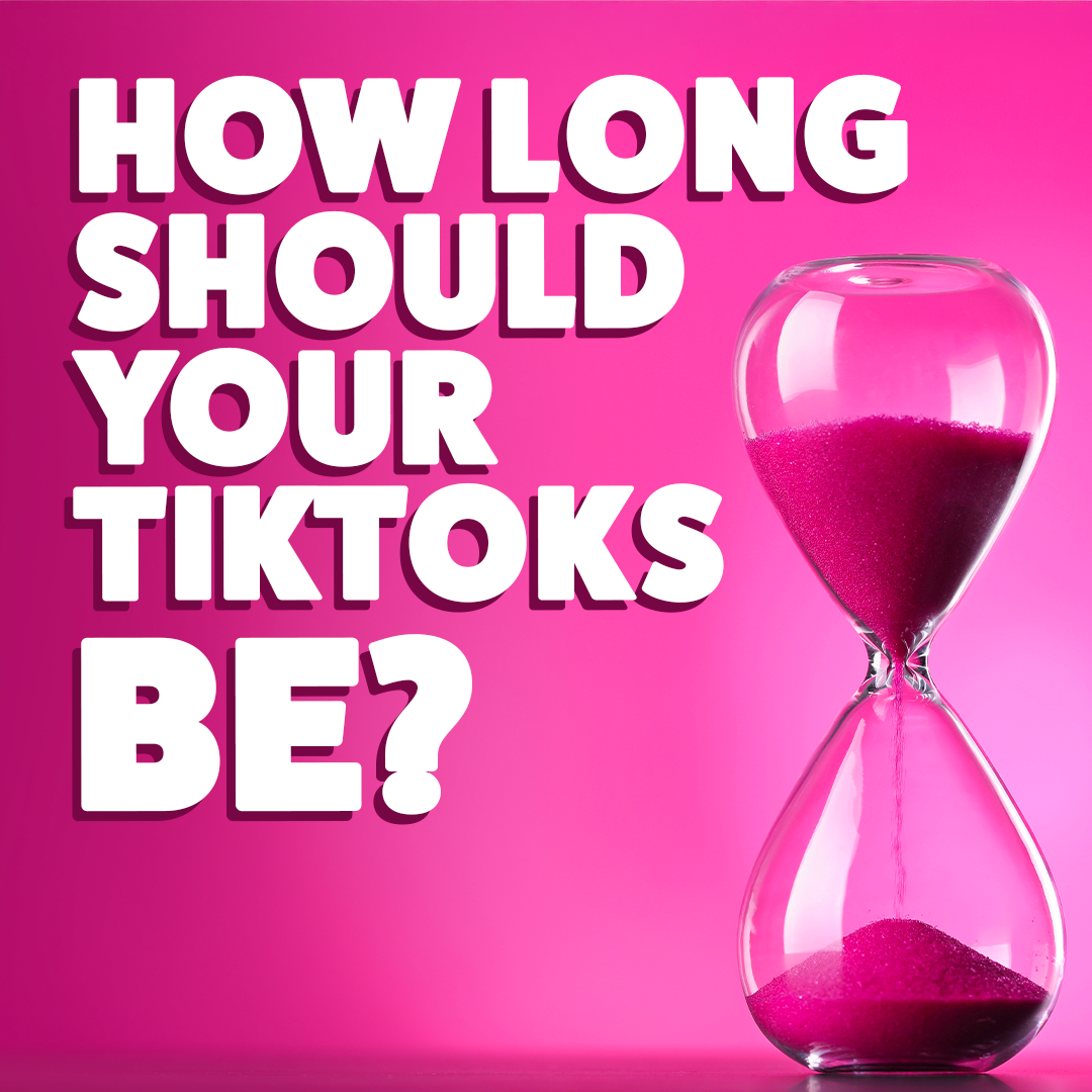 How long should your TikToks be?