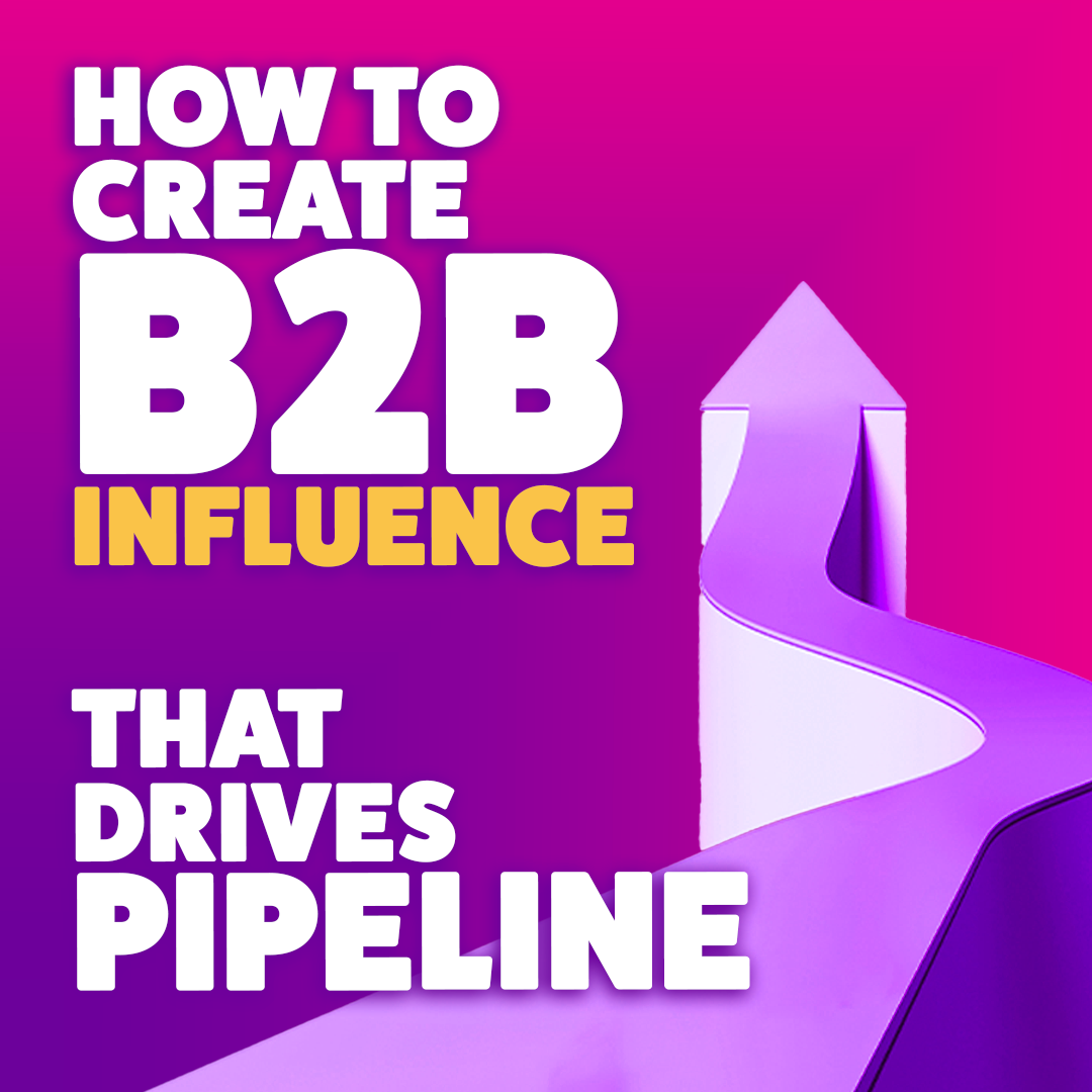 How to create B2B influence that drives pipeline