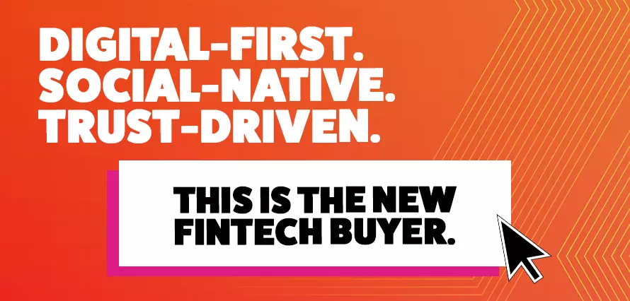 Digital-first. Social-native. Trust-driven. This is the new fintech buyer.