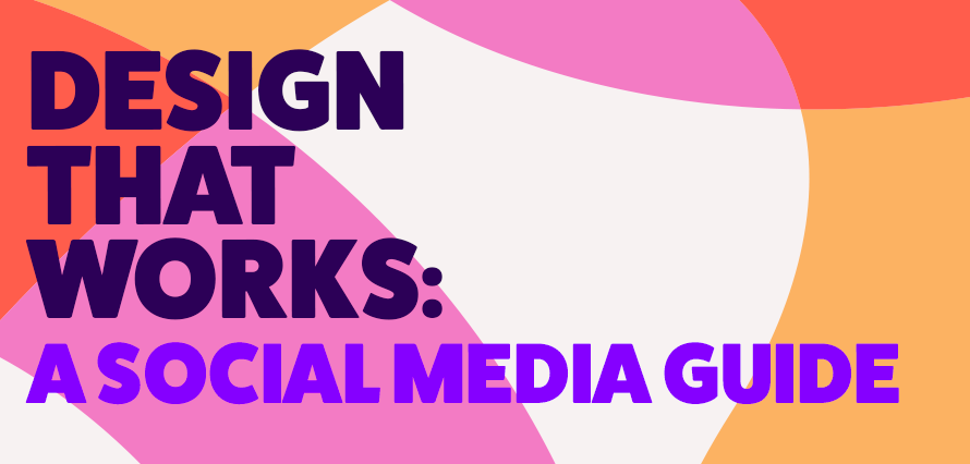 Title "Design that works: a social media guide" on a background of pink, yellow, white and orange switls