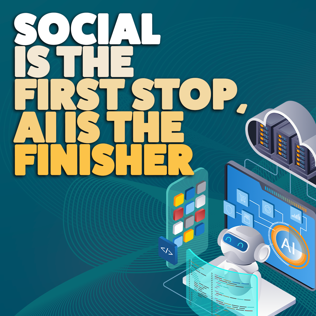 Social is the first stop, AI is the finisher