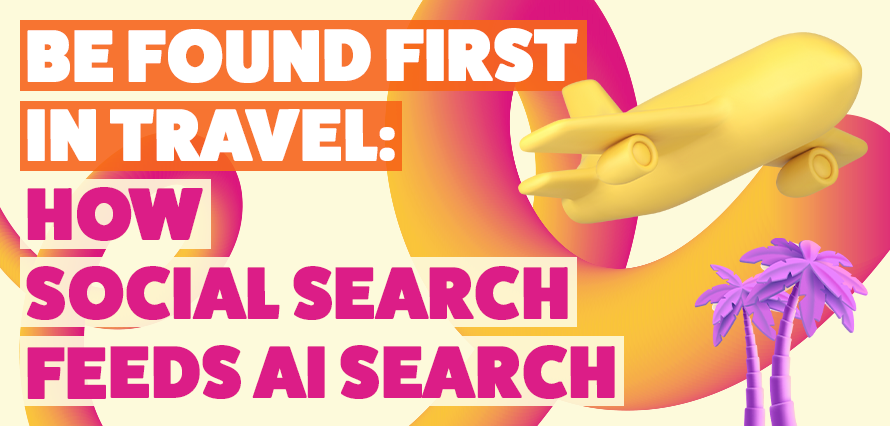Be found first in travel: how social search feeds AI search