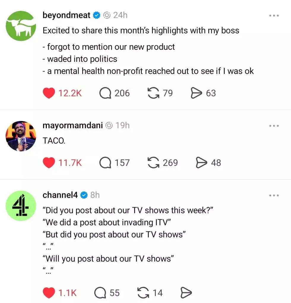 Threads screenshot showing posts from verified brands including Beyond Meat and Channel 4, using dry, self-aware humour; Beyond Meat shares a chaotic “monthly highlights” list with about 12.2K likes, and Channel 4 posts a repeating internal conversation joke with about 1.1K likes, alongside other high-engagement replies and comments.Threads is turning into a place where brands get shared because the post reads like culture, not marketing. These examples show how “in-the-room” humour travels, it invites replies, it gets screenshotted, it gets passed around, and it makes the brand feel present in everyday conversation. For B2C, that’s warmth and memorability. For B2B, the same mechanic works when the humour is replaced with sharp, specific insight, people share what makes them look smart or helps them make sense of something.