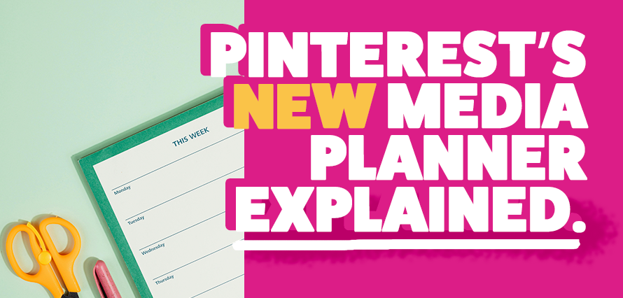 plit blog banner with a weekly planner and stationery on the left and a bright pink panel on the right featuring the headline ‘Pinterest’s New Media Planner Explained.