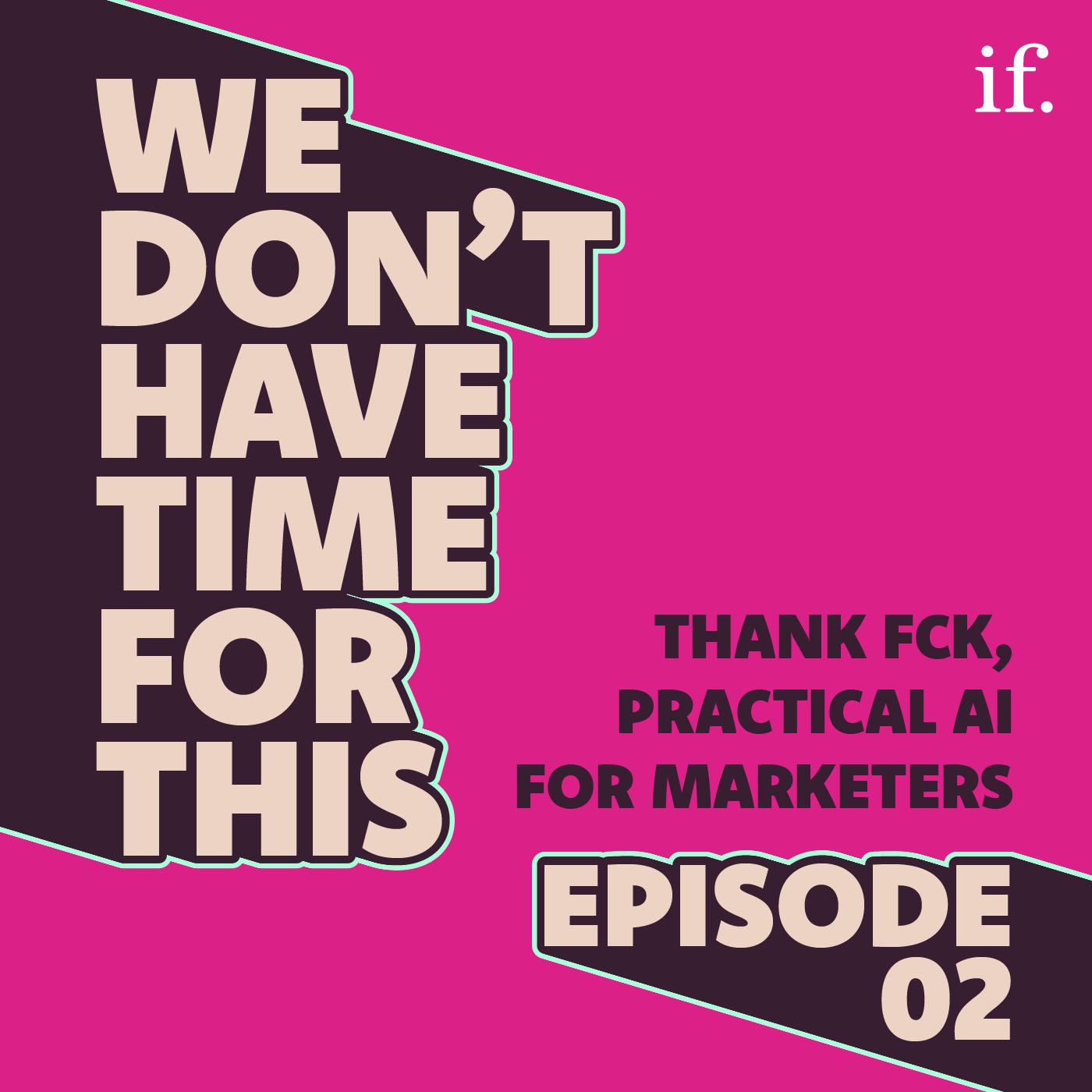 Episode 2 Thank FCK, Practical AI for Marketers.