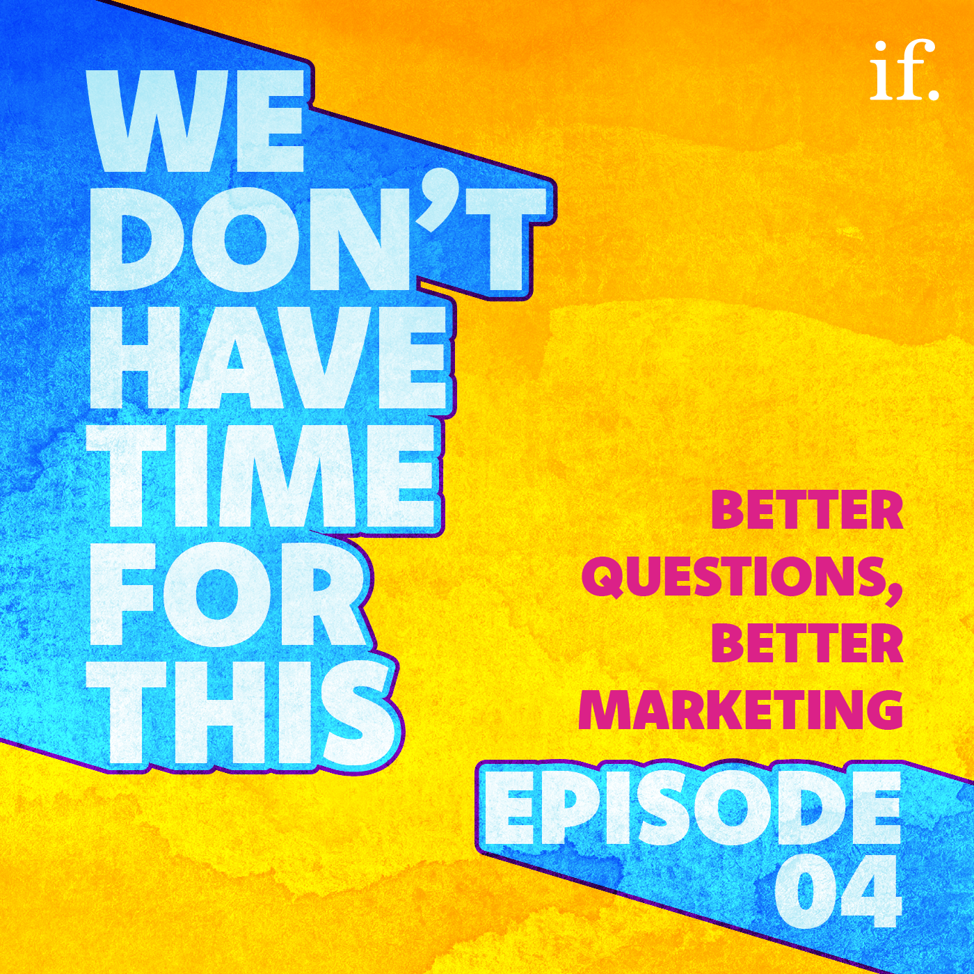 Episode 4 Better Questions, Better Marketing.