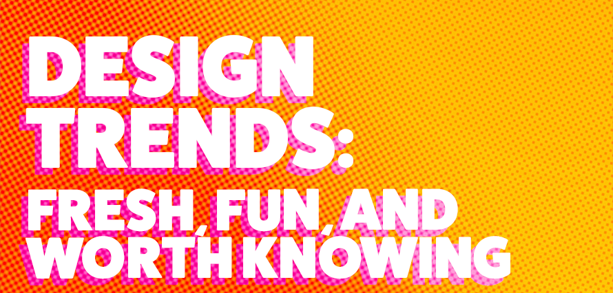 Blog banner with title "design trends: fresh, fun and worth knowing" on an orange and yellow gradient background. Blog discussing what's trending in design this month.