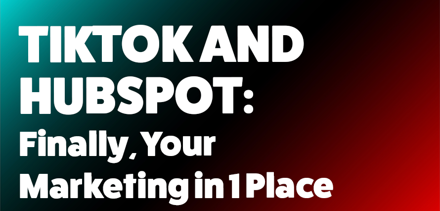 Bold graphic with a teal-to-red gradient background and large white text reading: “TikTok and HubSpot: Finally, Your Marketing in 1 Place.
