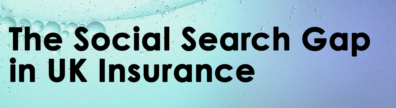 The social search gap in UK insurance